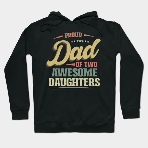 Proud DAD of Two Awesome Daughters Retro Funny Dad Gift Hoodie by CreativeSalek